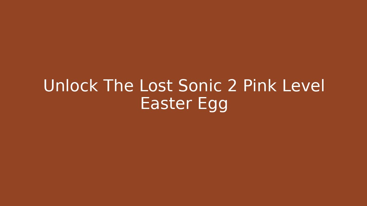 Unlock The Lost Sonic 2 Pink Level Easter Egg