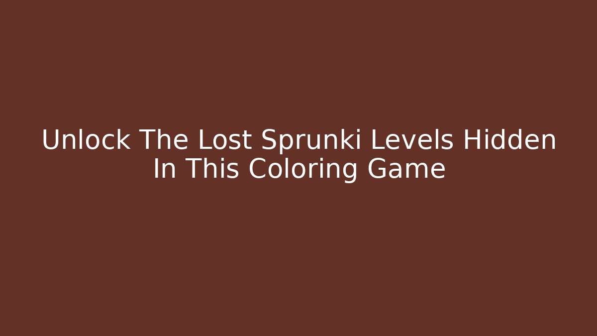 Unlock The Lost Sprunki Levels Hidden In This Coloring Game