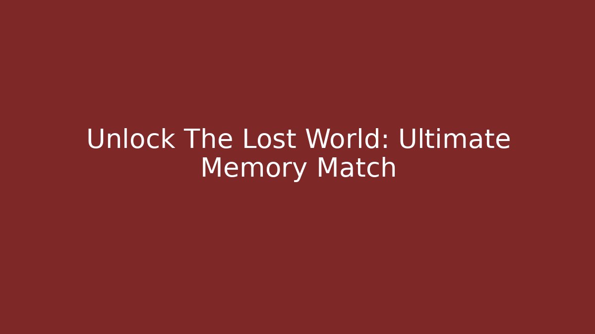 Unlock The Lost World: Ultimate Memory Match
