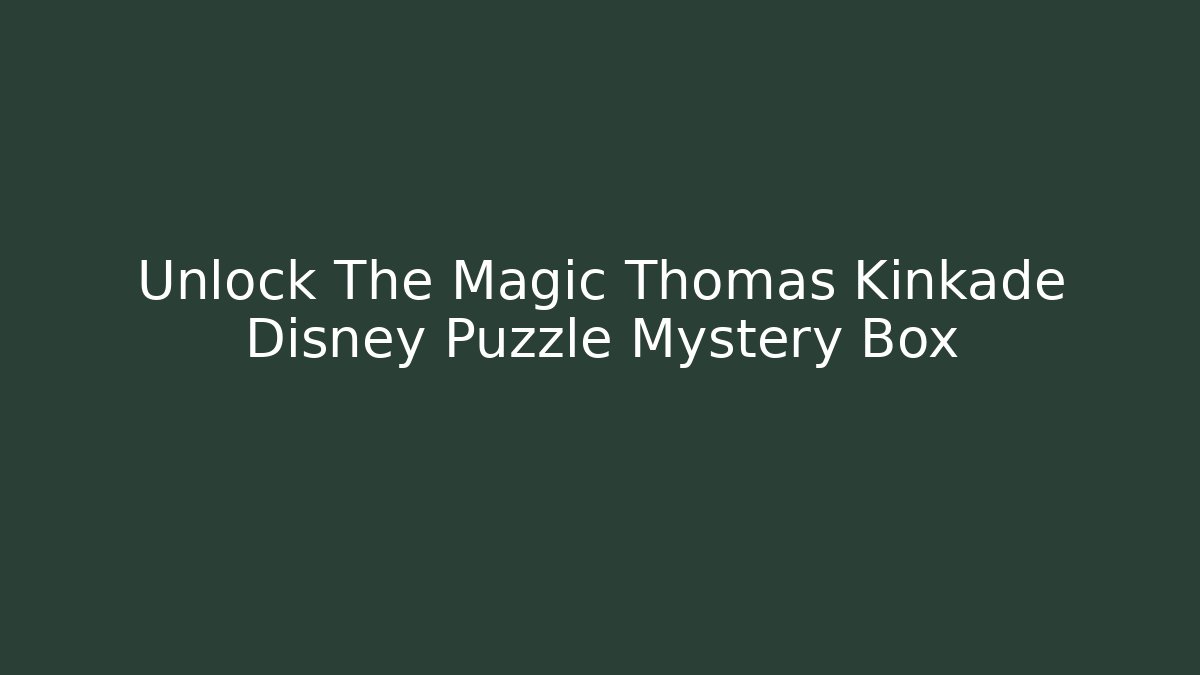 Unlock The Magic Thomas Kinkade Disney Puzzle Mystery Box