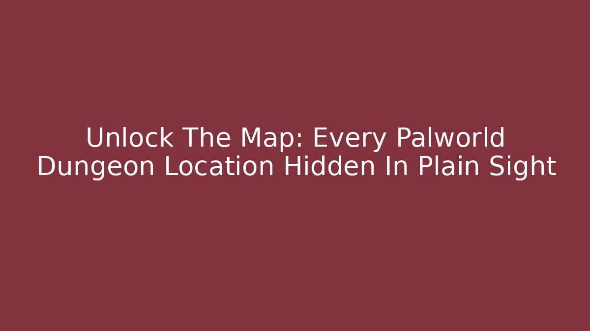 Unlock The Map: Every Palworld Dungeon Location Hidden In Plain Sight