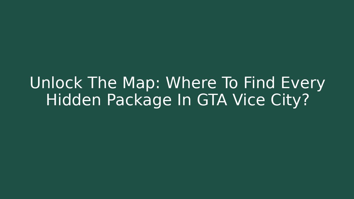Unlock The Map: Where To Find Every Hidden Package In GTA Vice City?