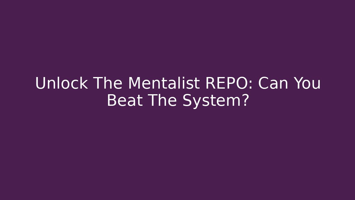 Unlock The Mentalist REPO: Can You Beat The System?