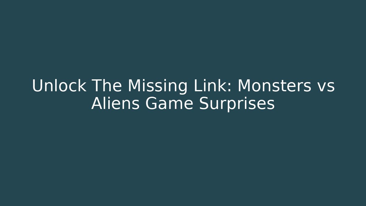 Unlock The Missing Link: Monsters vs Aliens Game Surprises