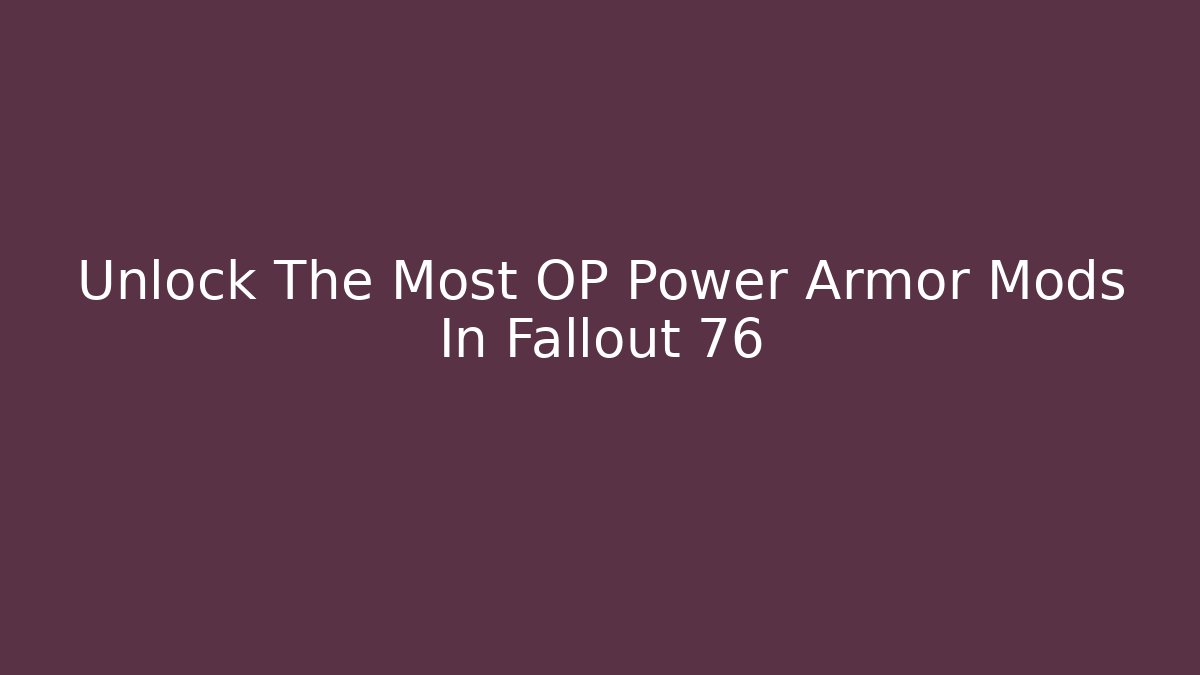 Unlock The Most OP Power Armor Mods In Fallout 76