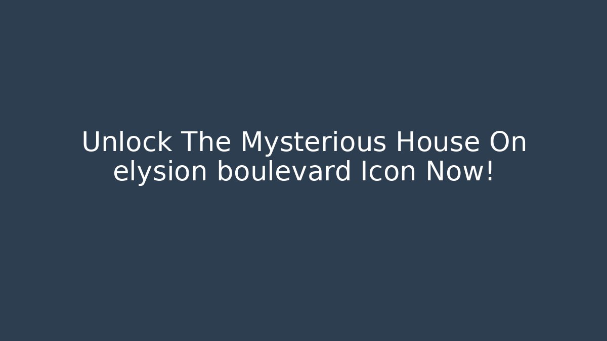 Unlock The Mysterious House On elysion boulevard Icon Now!
