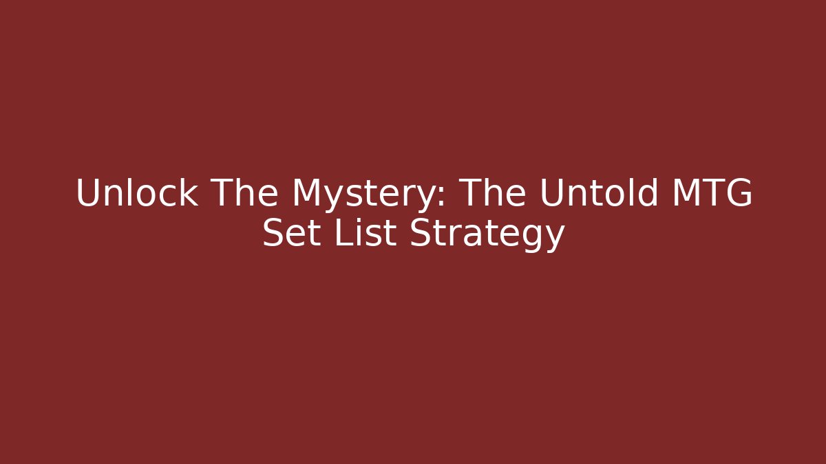 Unlock The Mystery: The Untold MTG Set List Strategy