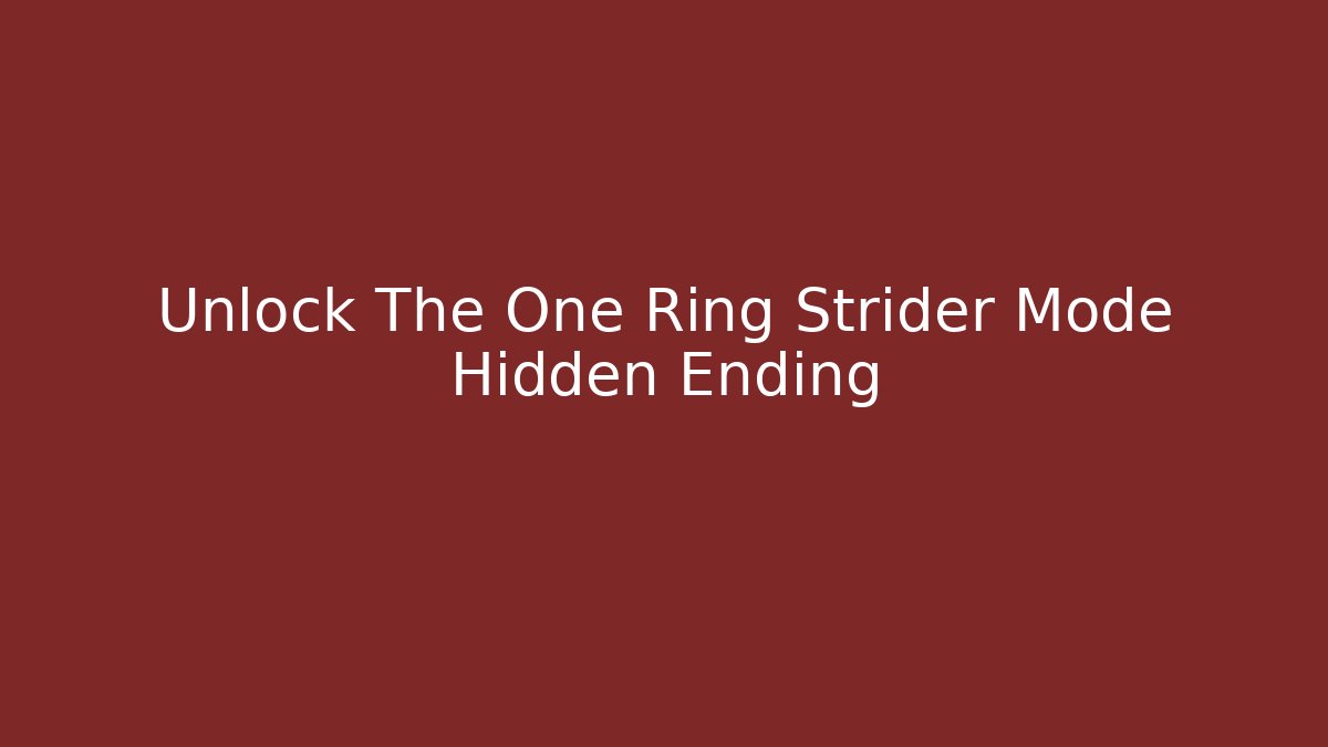 Unlock The One Ring Strider Mode Hidden Ending - Create More Assets