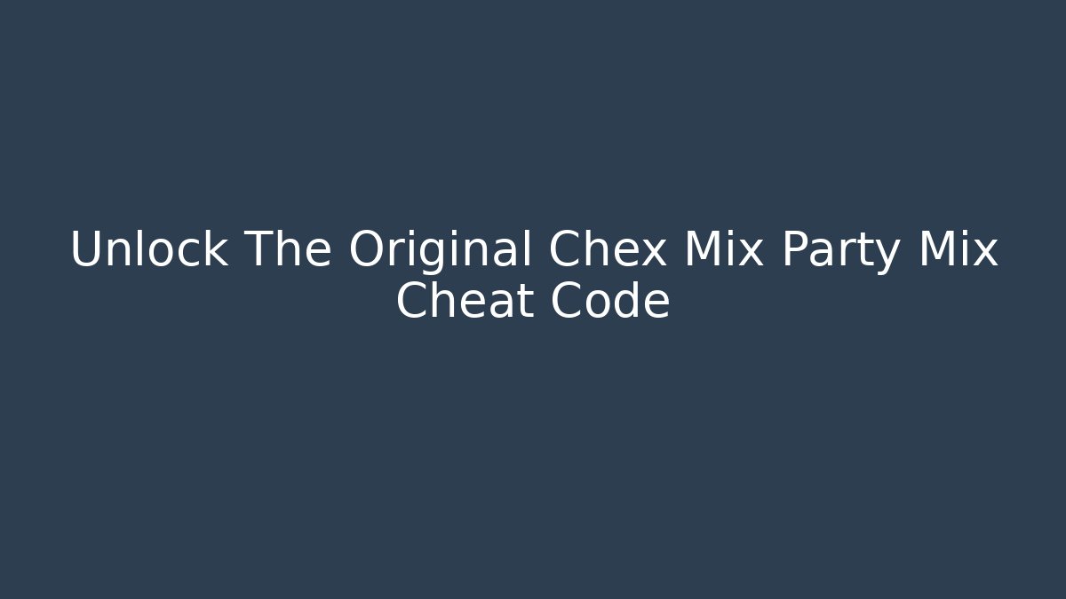 Unlock The Original Chex Mix Party Mix Cheat Code
