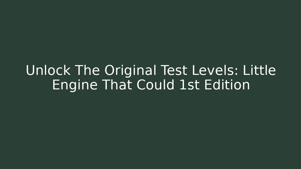 Unlock The Original Test Levels: Little Engine That Could 1st Edition