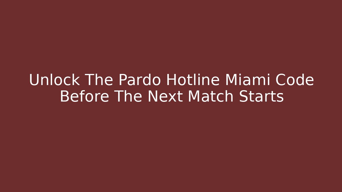 Unlock The Pardo Hotline Miami Code Before The Next Match Starts - Create More Assets