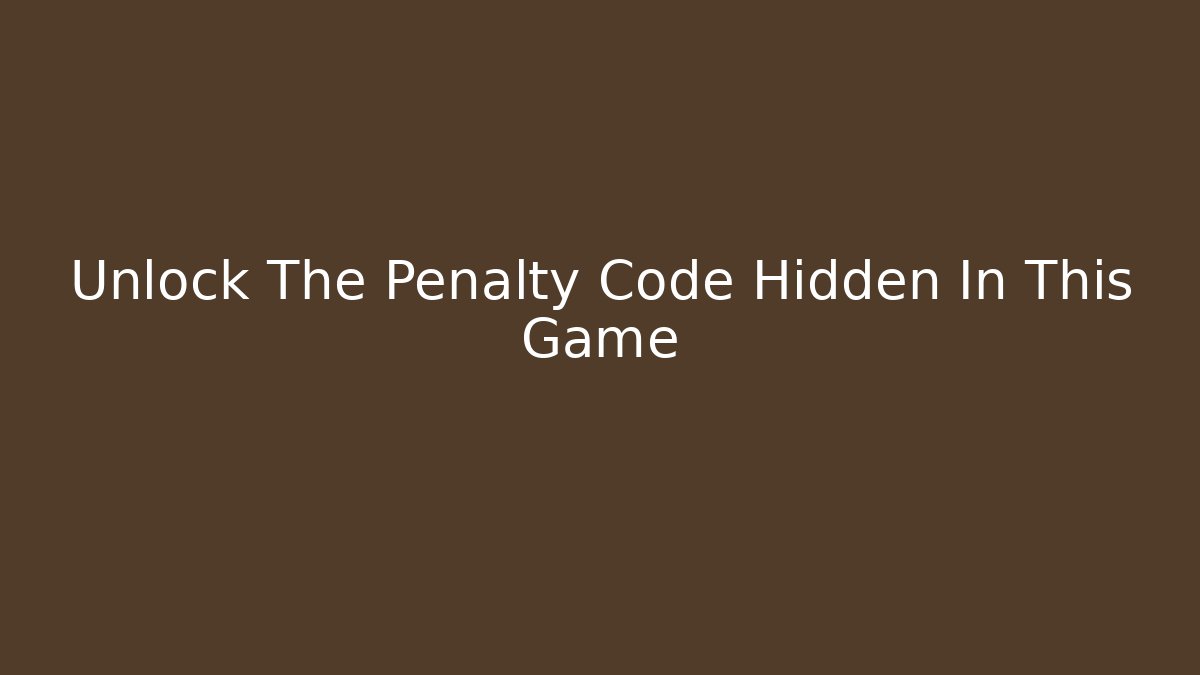 Unlock The Penalty Code Hidden In This Game