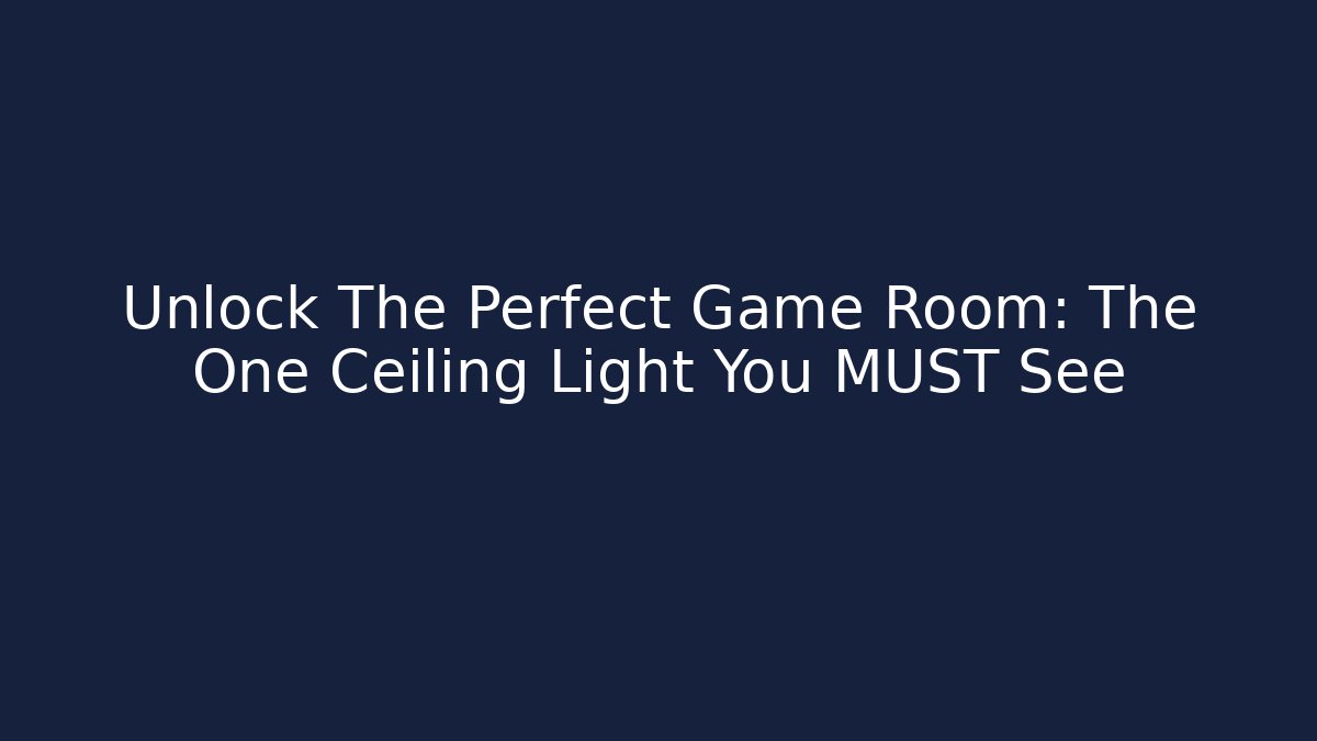 Unlock The Perfect Game Room: The One Ceiling Light You MUST See