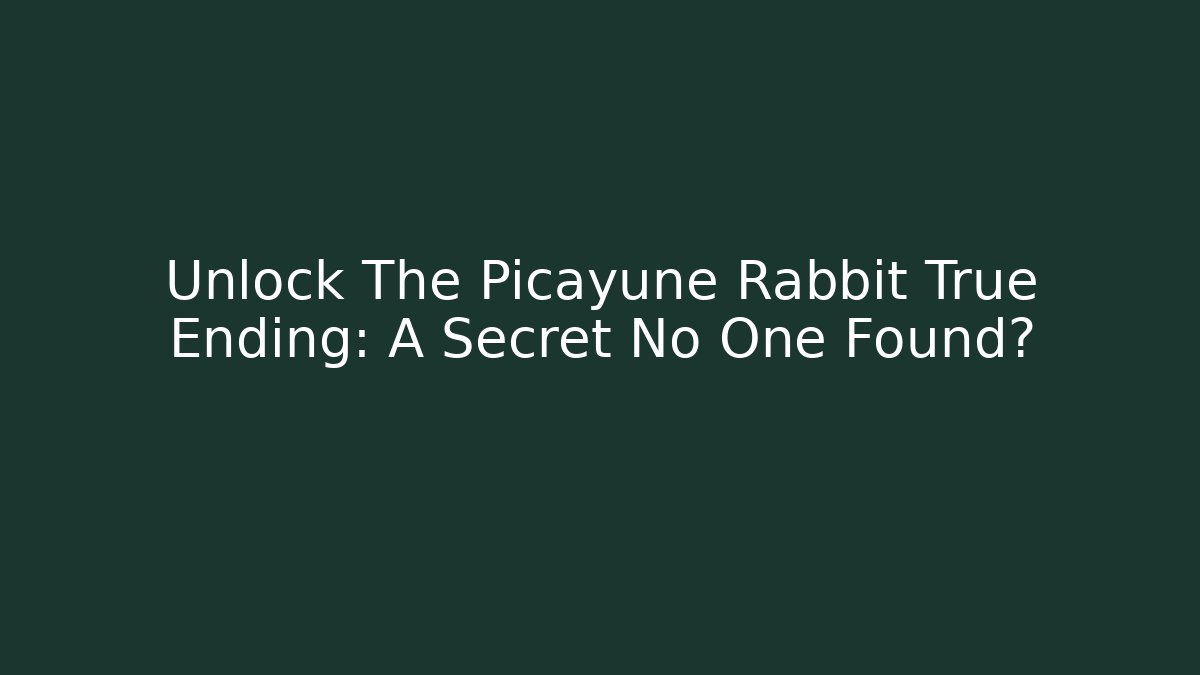 Unlock The Picayune Rabbit True Ending: A Secret No One Found?