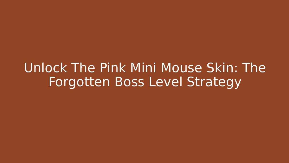 Unlock The Pink Mini Mouse Skin: The Forgotten Boss Level Strategy