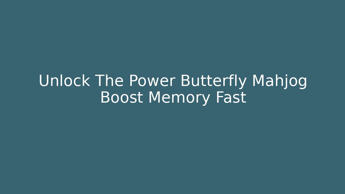 Unlock The Power Butterfly Mahjog Boost Memory Fast