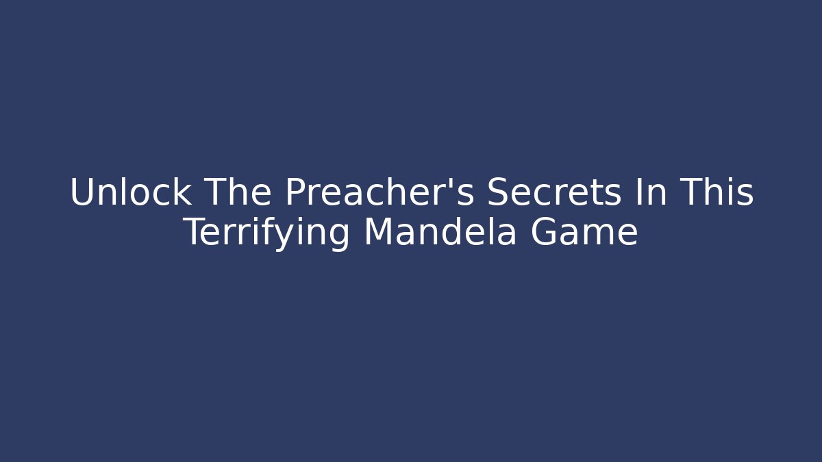 Unlock The Preacher's Secrets In This Terrifying Mandela Game