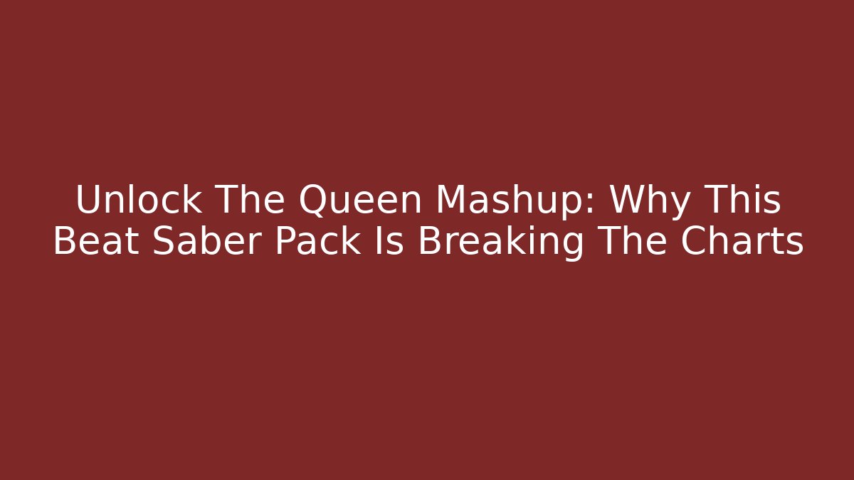 Unlock The Queen Mashup: Why This Beat Saber Pack Is Breaking The Charts