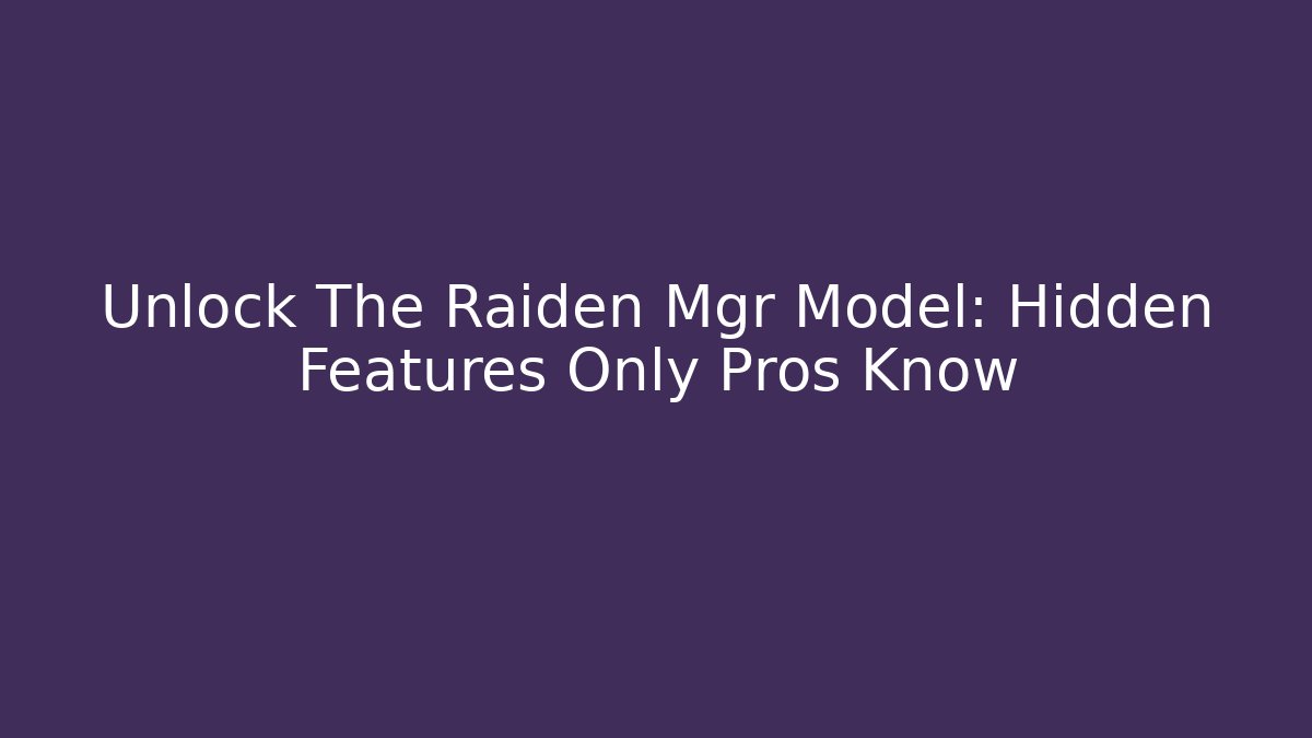 Unlock The Raiden Mgr Model: Hidden Features Only Pros Know - Create More Assets