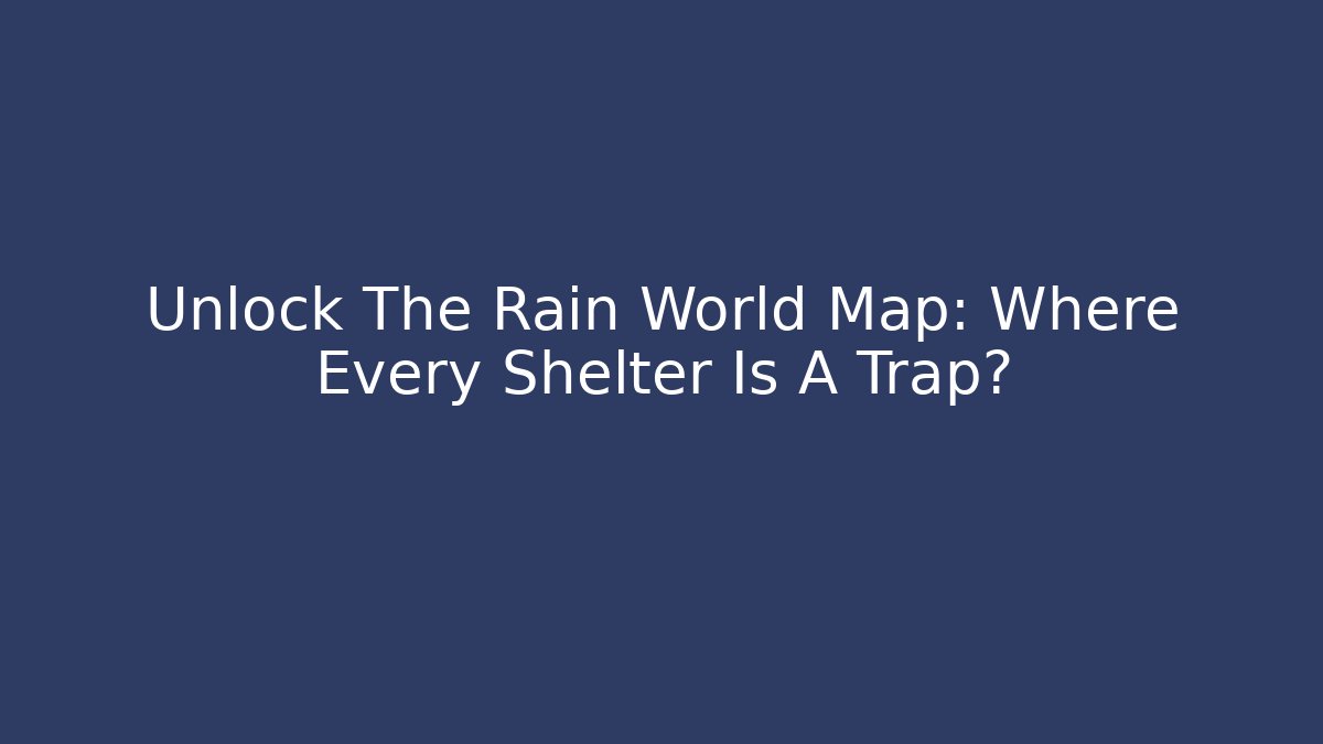 Unlock The Rain World Map: Where Every Shelter Is A Trap?