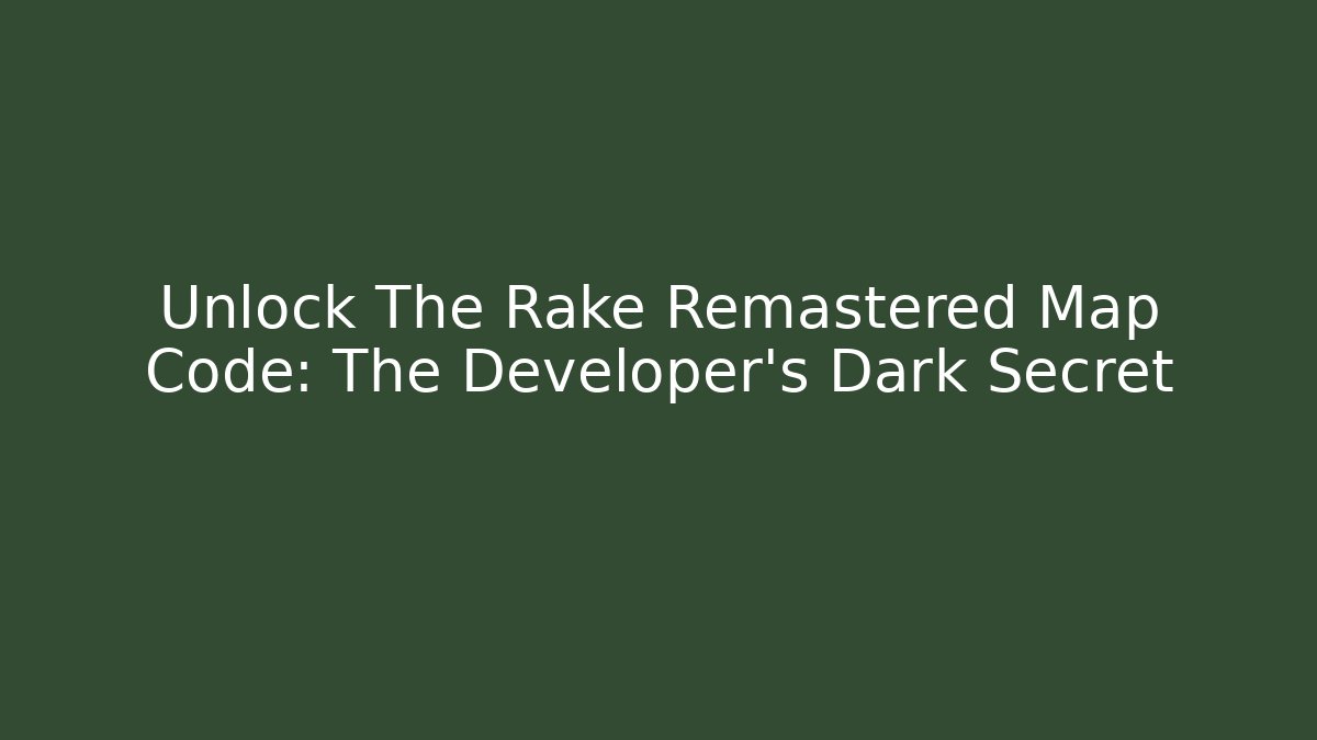 Unlock The Rake Remastered Map Code: The Developer's Dark Secret