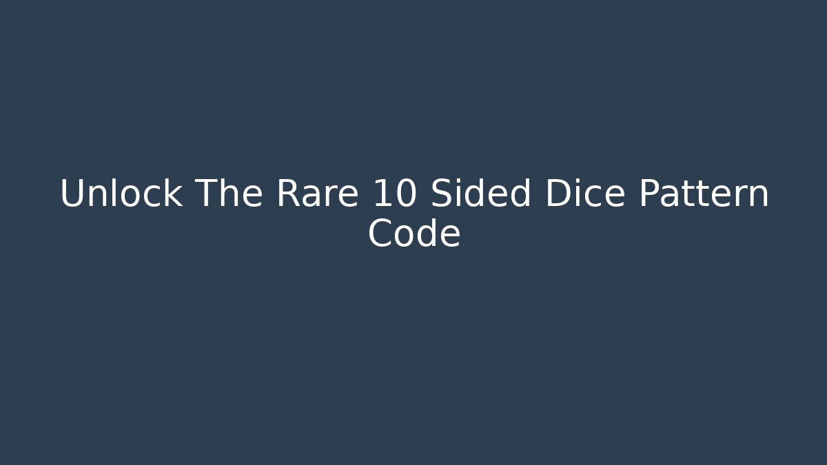 Unlock The Rare 10 Sided Dice Pattern Code - Create More Assets