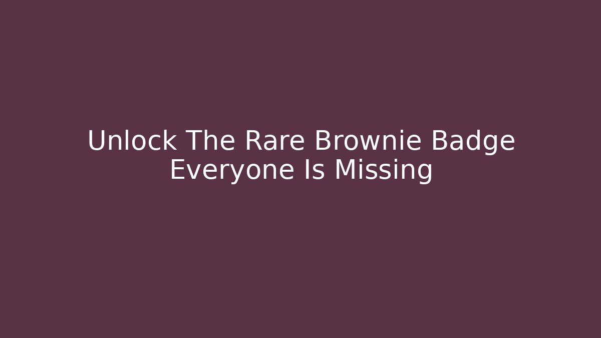 Unlock The Rare Brownie Badge Everyone Is Missing