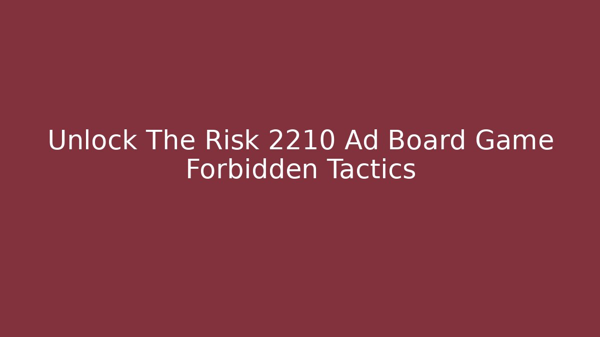Unlock The Risk 2210 Ad Board Game Forbidden Tactics