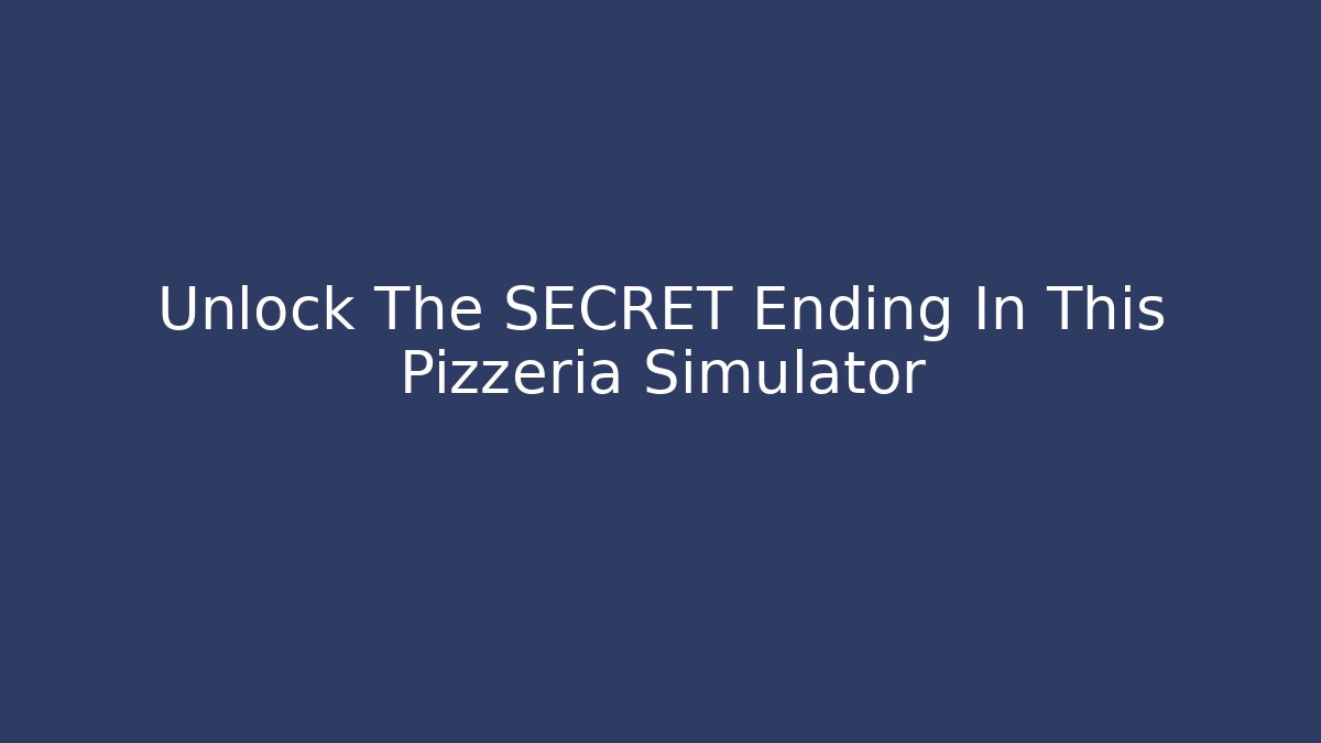Unlock The SECRET Ending In This Pizzeria Simulator