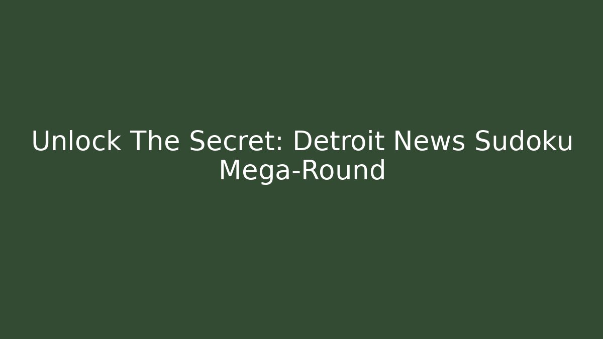Unlock The Secret: Detroit News Sudoku Mega-Round