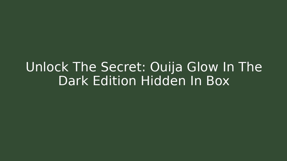 Unlock The Secret: Ouija Glow In The Dark Edition Hidden In Box