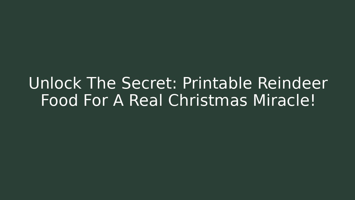 Unlock The Secret: Printable Reindeer Food For A Real Christmas Miracle!