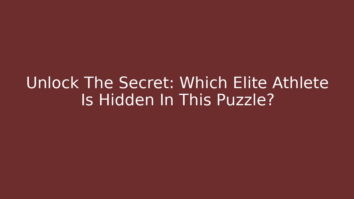 Unlock The Secret: Which Elite Athlete Is Hidden In This Puzzle?