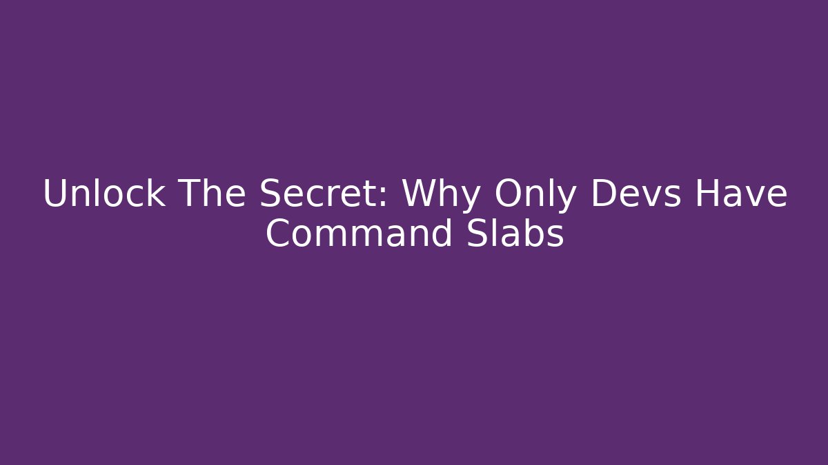 Unlock The Secret: Why Only Devs Have Command Slabs - Create More Assets