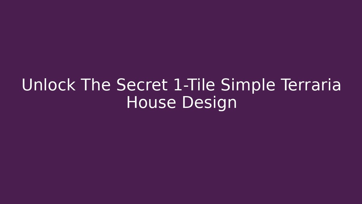 Unlock The Secret 1-Tile Simple Terraria House Design