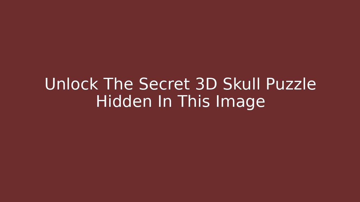 Unlock The Secret 3D Skull Puzzle Hidden In This Image