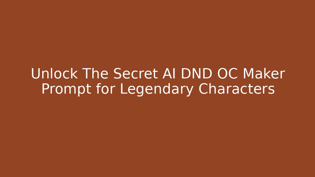 Unlock The Secret AI DND OC Maker Prompt for Legendary Characters