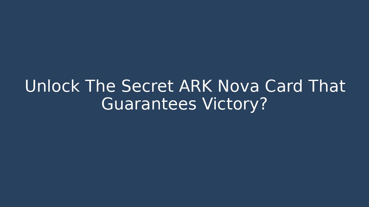 Unlock The Secret ARK Nova Card That Guarantees Victory?