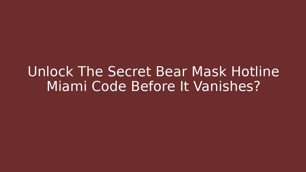 Unlock The Secret Bear Mask Hotline Miami Code Before It Vanishes? - Create More Assets