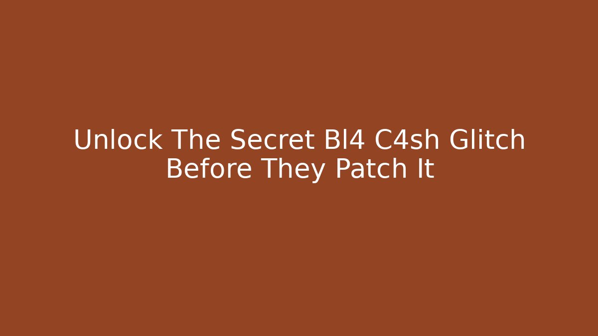 Unlock The Secret Bl4 C4sh Glitch Before They Patch It