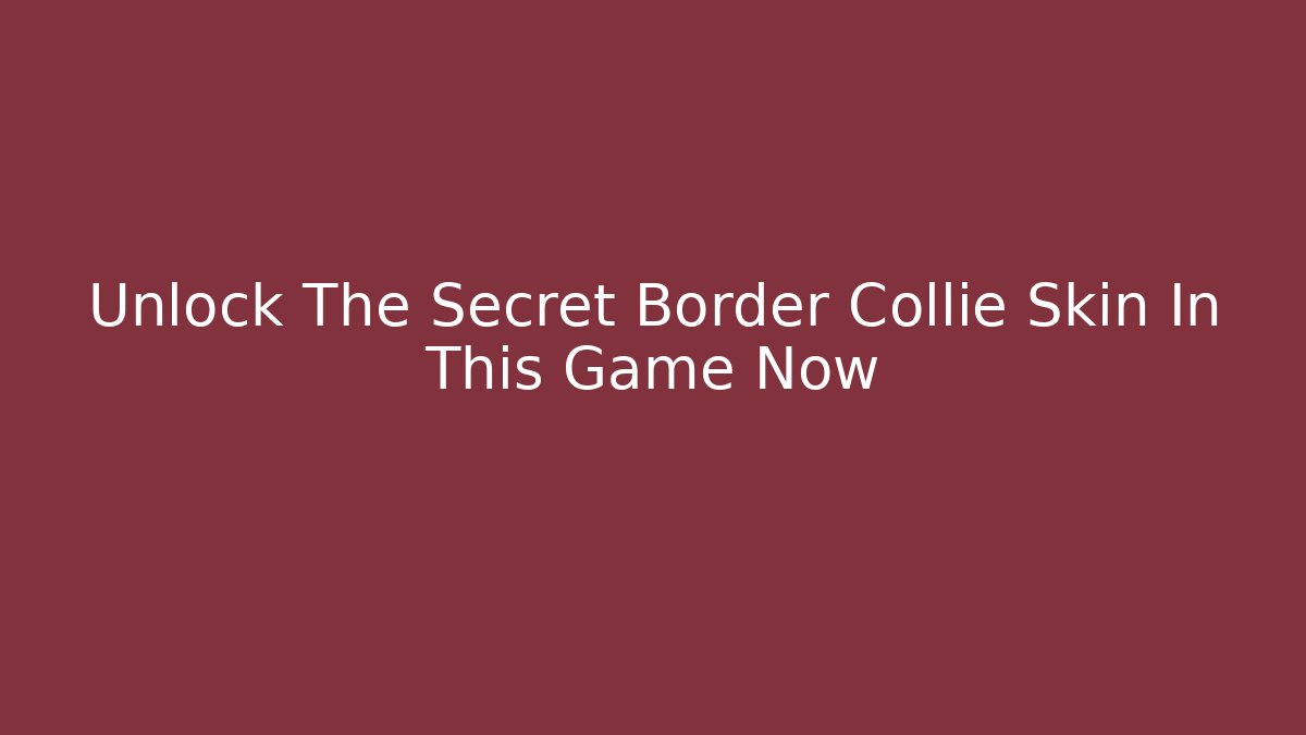 Unlock The Secret Border Collie Skin In This Game Now