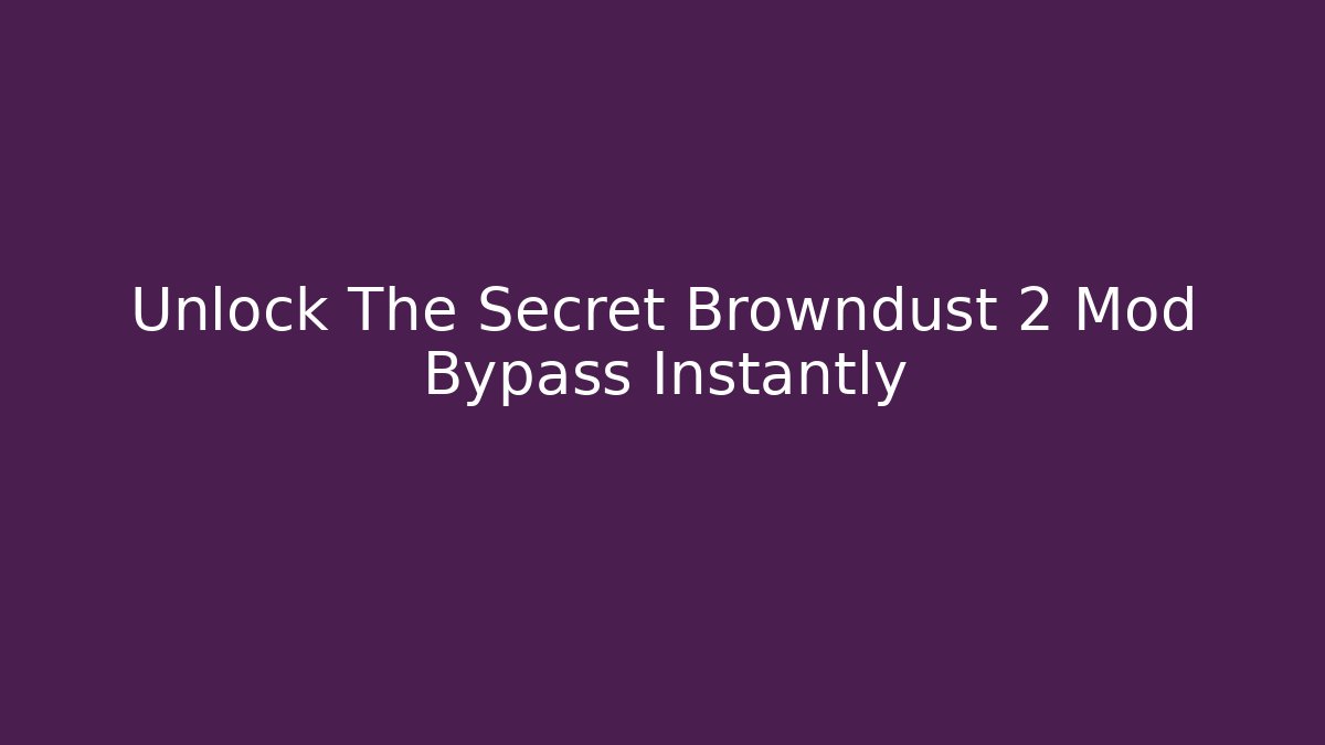 Unlock The Secret Browndust 2 Mod Bypass Instantly
