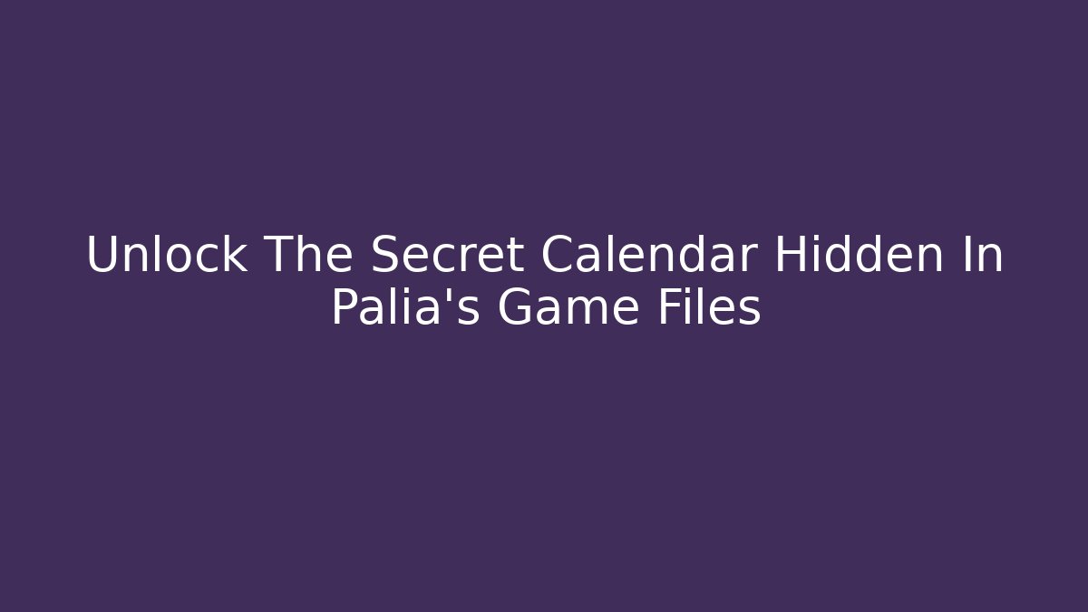 Unlock The Secret Calendar Hidden In Palia's Game Files