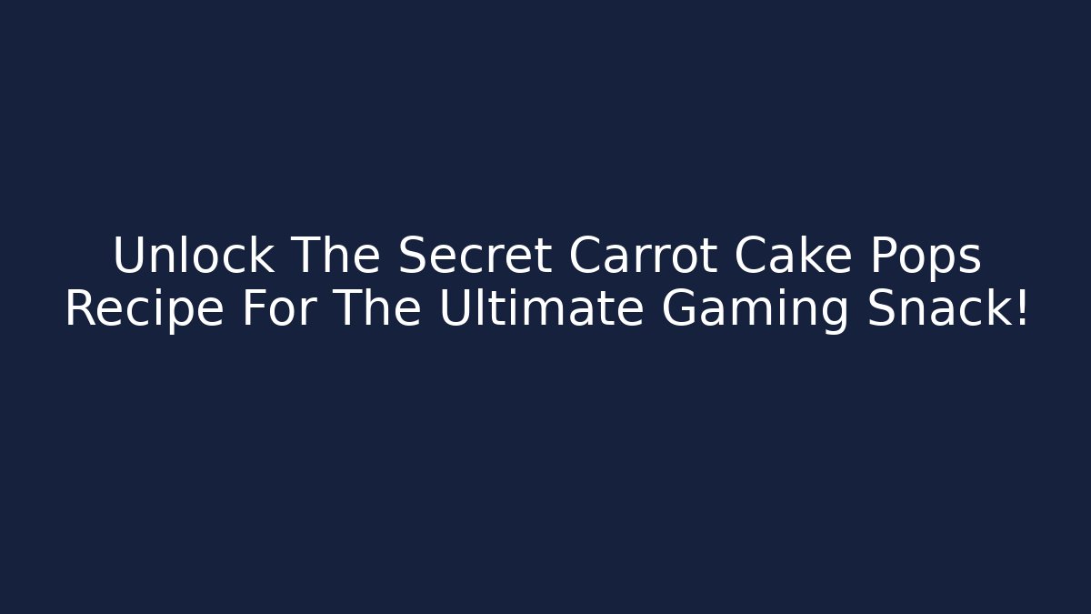 Unlock The Secret Carrot Cake Pops Recipe For The Ultimate Gaming Snack!