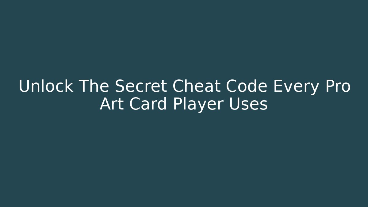 Unlock The Secret Cheat Code Every Pro Art Card Player Uses - Create More Assets