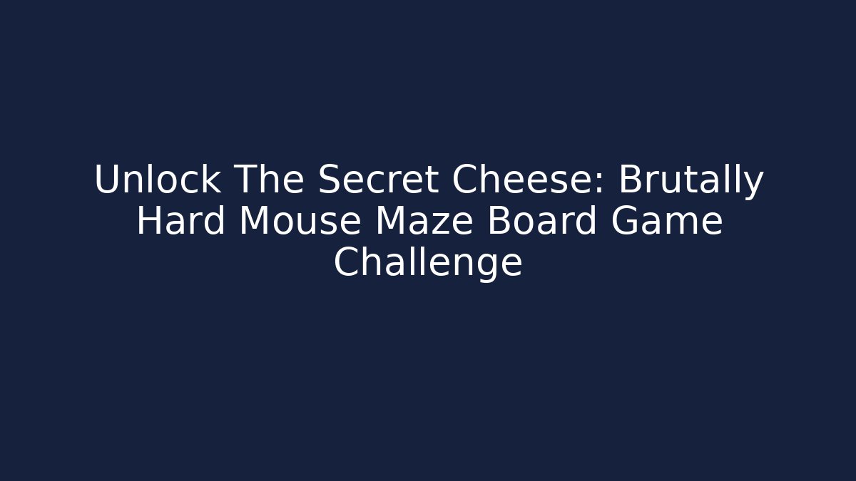 Unlock The Secret Cheese: Brutally Hard Mouse Maze Board Game Challenge