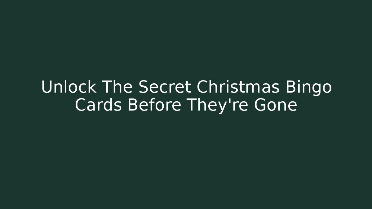 Unlock The Secret Christmas Bingo Cards Before They're Gone