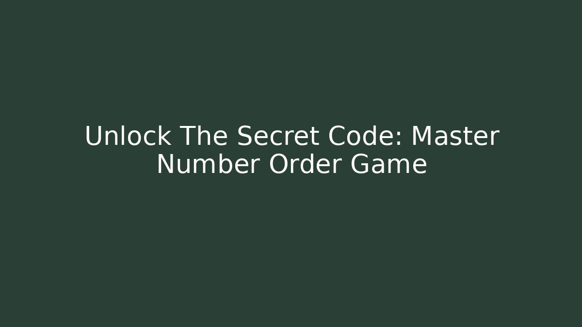 Unlock The Secret Code: Master Number Order Game