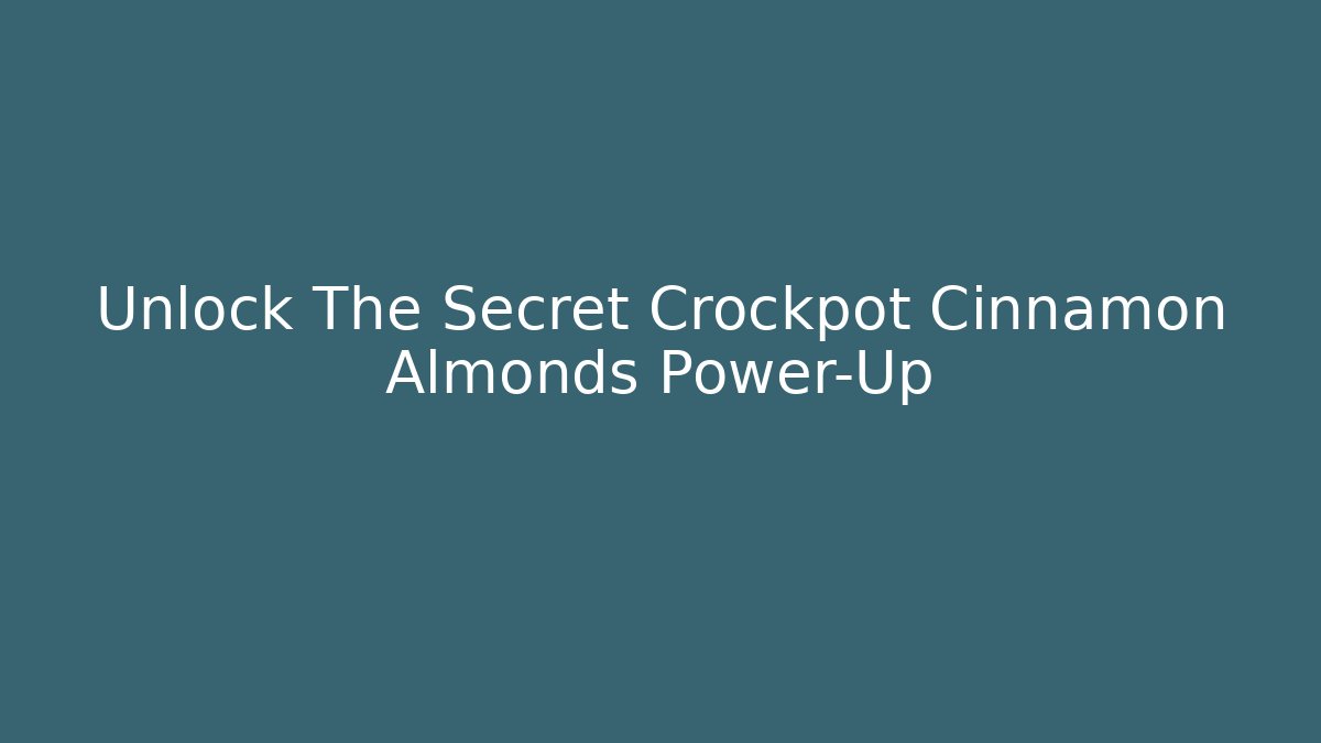 Unlock The Secret Crockpot Cinnamon Almonds Power-Up
