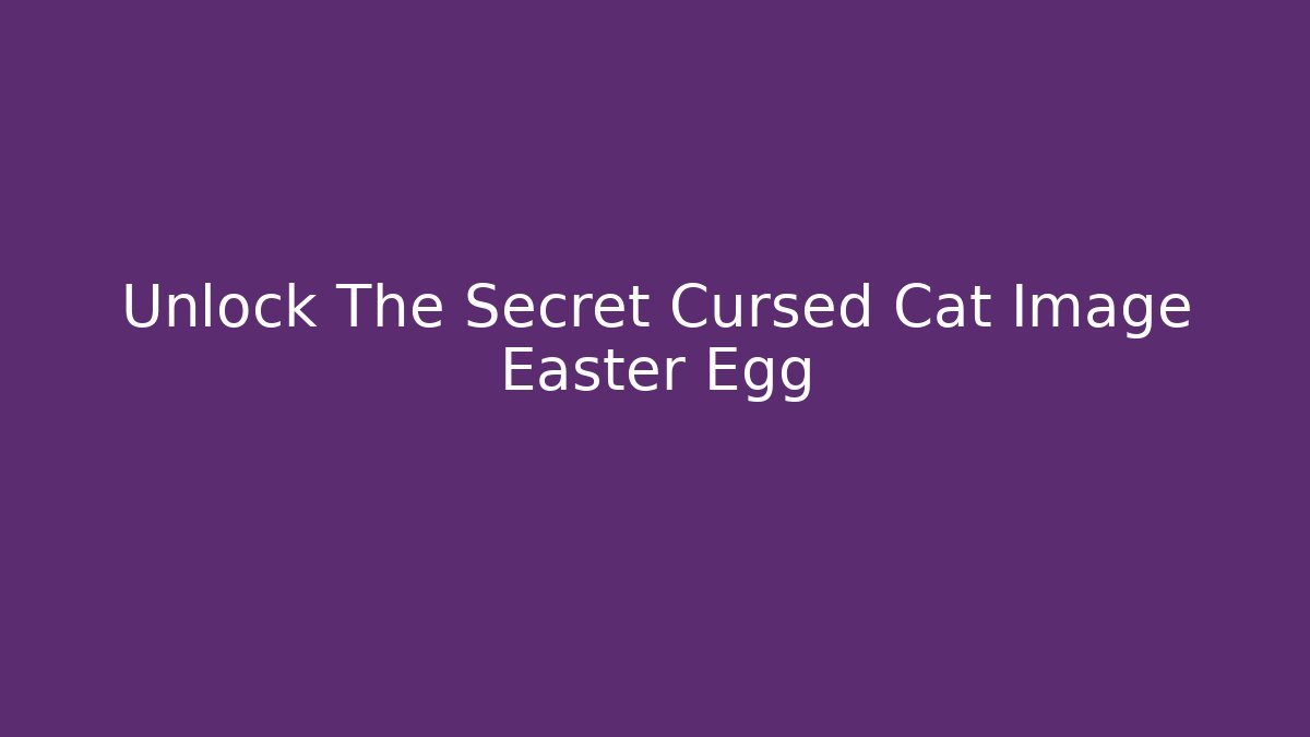Unlock The Secret Cursed Cat Image Easter Egg